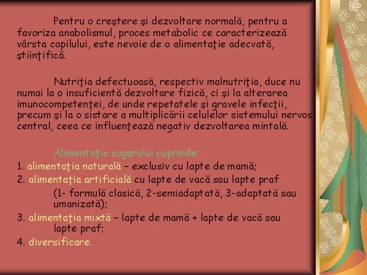Pentru o creştere şi dezvoltare normală, pentru a favoriza anabolismul, proces metabolic ce caracterizează