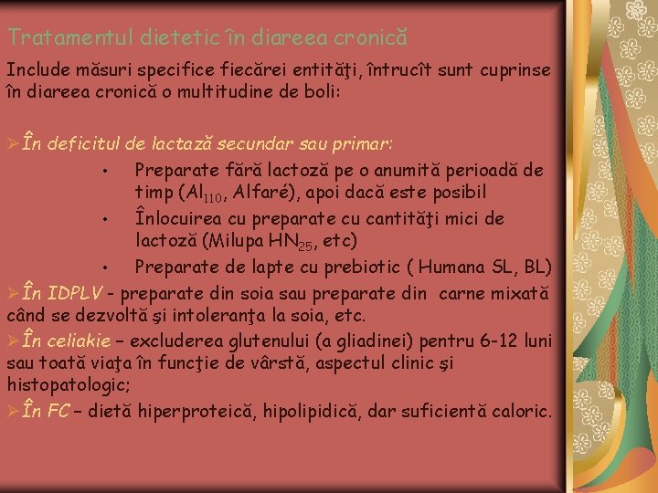 Tratamentul dietetic în diareea cronică Include măsuri specifice fiecărei entităţi, întrucît sunt cuprinse în