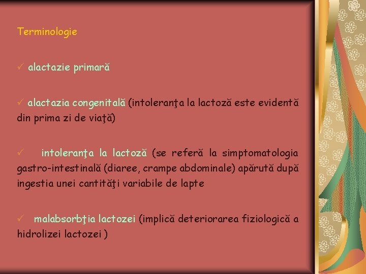 Terminologie ü alactazie primară ü alactazia congenitală (intoleranţa la lactoză este evidentă din prima