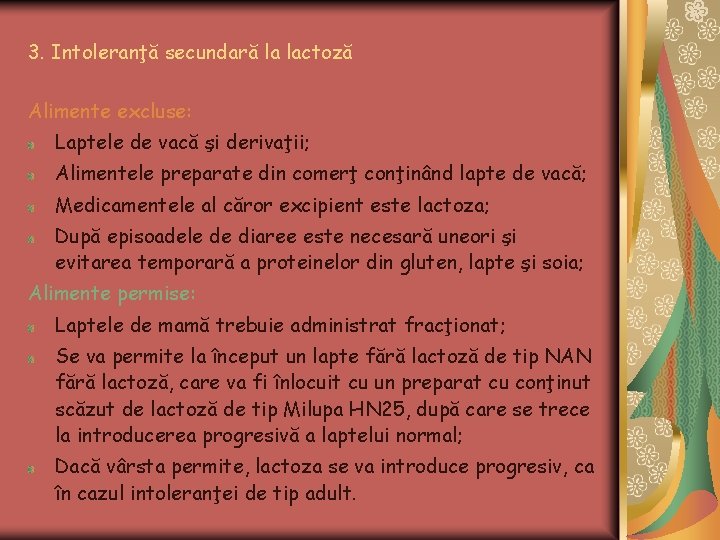 3. Intoleranţă secundară la lactoză Alimente excluse: Laptele de vacă şi derivaţii; Alimentele preparate