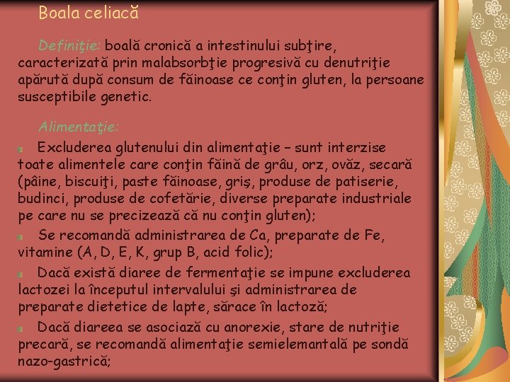 Boala celiacă Definiţie: boală cronică a intestinului subţire, caracterizată prin malabsorbţie progresivă cu denutriţie