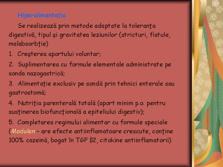 Hiperalimentaţia Se realizează prin metode adaptate la toleranţa digestivă, tipul şi gravitatea leziunilor (stricturi,