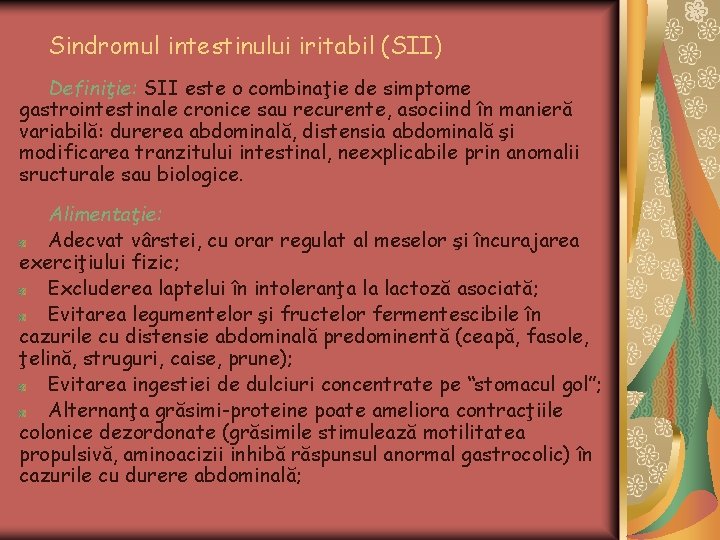 Sindromul intestinului iritabil (SII) Definiţie: SII este o combinaţie de simptome gastrointestinale cronice sau