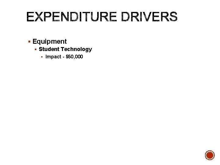 § Equipment § Student Technology § Impact - $50, 000 