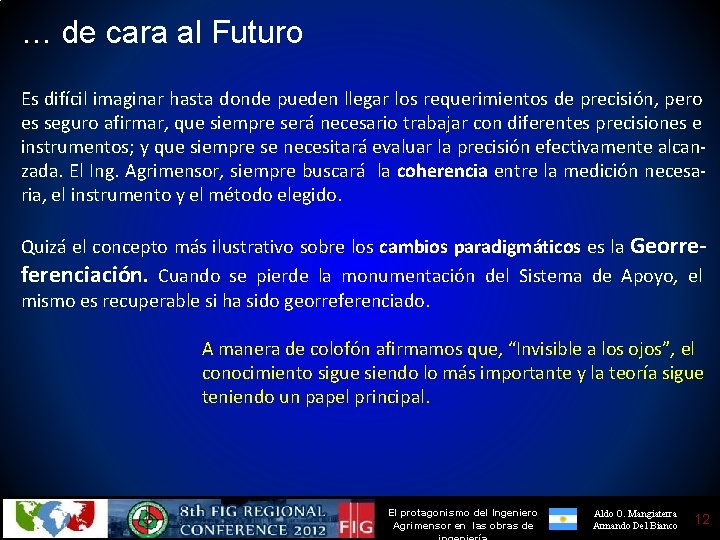 … de cara al Futuro Es difícil imaginar hasta donde pueden llegar los requerimientos