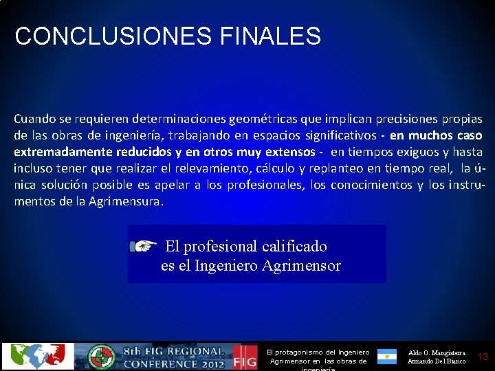 CONCLUSIONES FINALES Cuando se requieren determinaciones geométricas que implican precisiones propias de las obras