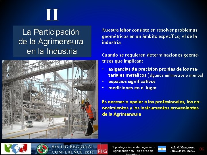 II La Participación de la Agrimensura en la Industria Nuestra labor consiste en resolver