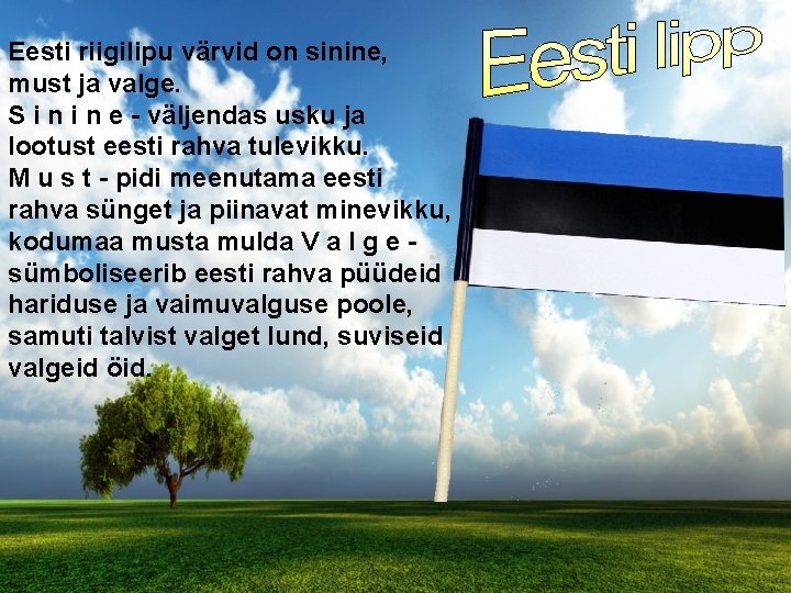 Eesti riigilipu värvid on sinine, must ja valge. S i n e - väljendas