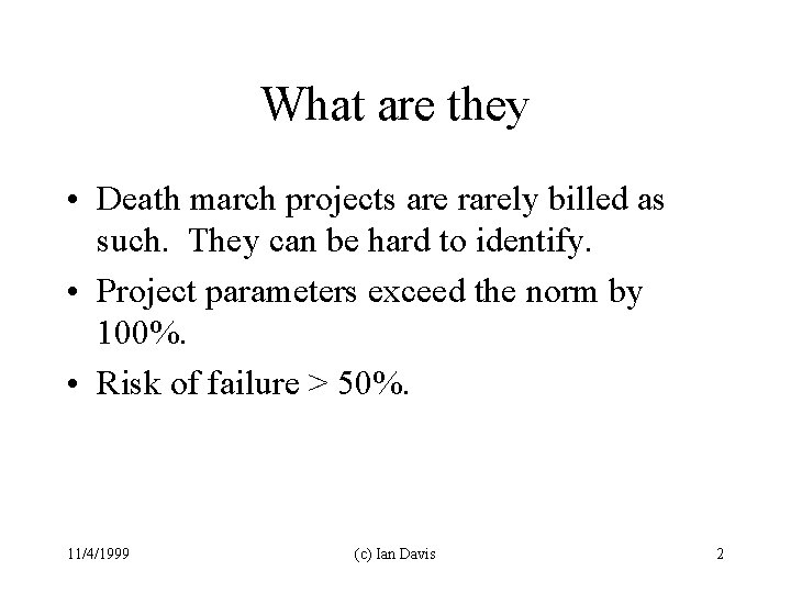 What are they • Death march projects are rarely billed as such. They can