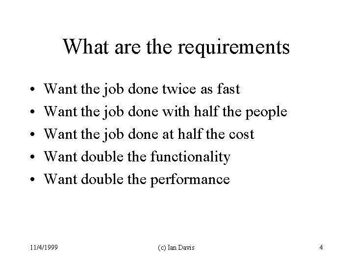 What are the requirements • • • Want the job done twice as fast