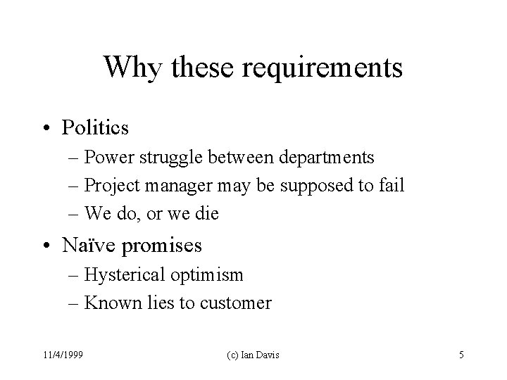 Why these requirements • Politics – Power struggle between departments – Project manager may