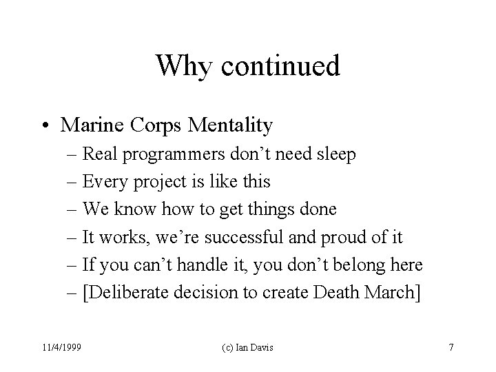 Why continued • Marine Corps Mentality – Real programmers don’t need sleep – Every
