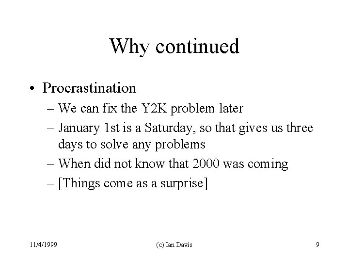 Why continued • Procrastination – We can fix the Y 2 K problem later