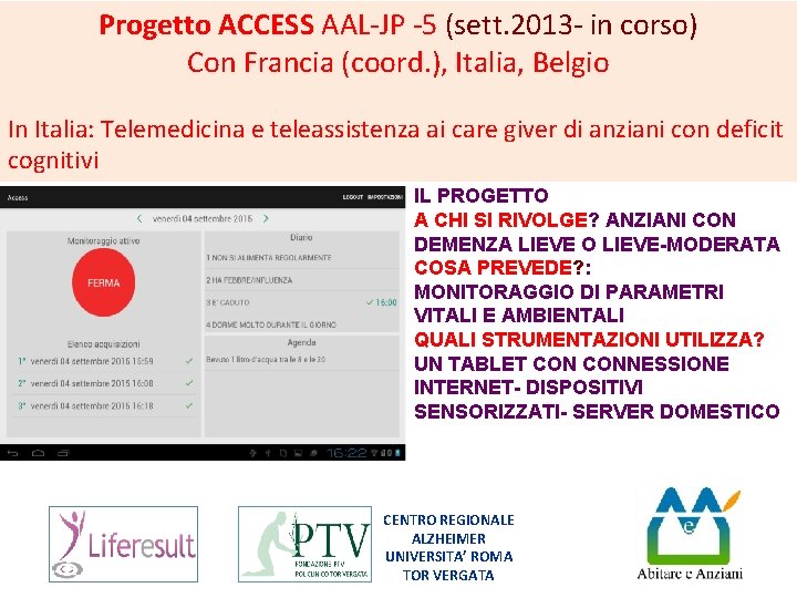 Progetto ACCESS AAL-JP -5 (sett. 2013 - in corso) Con Francia (coord. ), Italia,