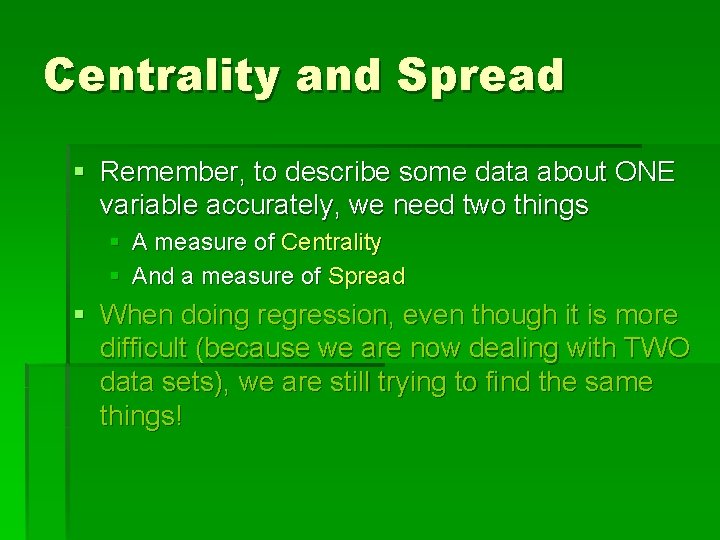 Centrality and Spread § Remember, to describe some data about ONE variable accurately, we