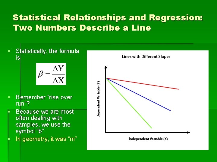 Statistical Relationships and Regression: Two Numbers Describe a Line § Statistically, the formula is