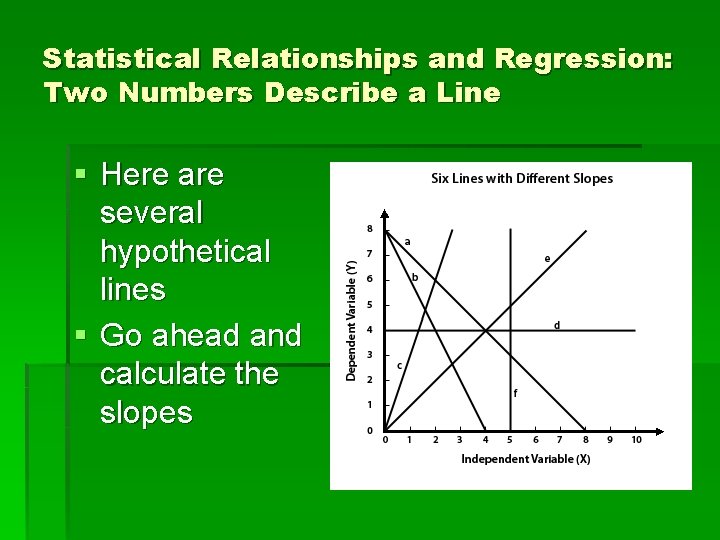 Statistical Relationships and Regression: Two Numbers Describe a Line § Here are several hypothetical