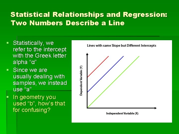 Statistical Relationships and Regression: Two Numbers Describe a Line § Statistically, we refer to
