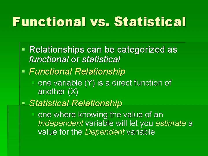 Functional vs. Statistical § Relationships can be categorized as functional or statistical § Functional