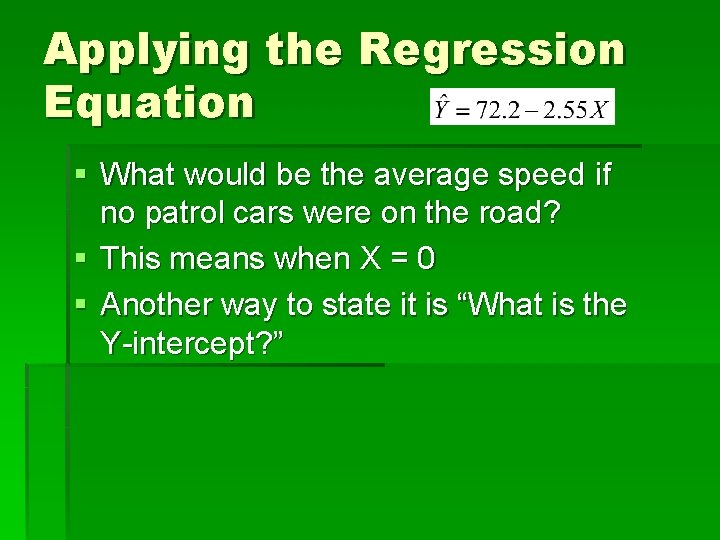 Applying the Regression Equation § What would be the average speed if no patrol