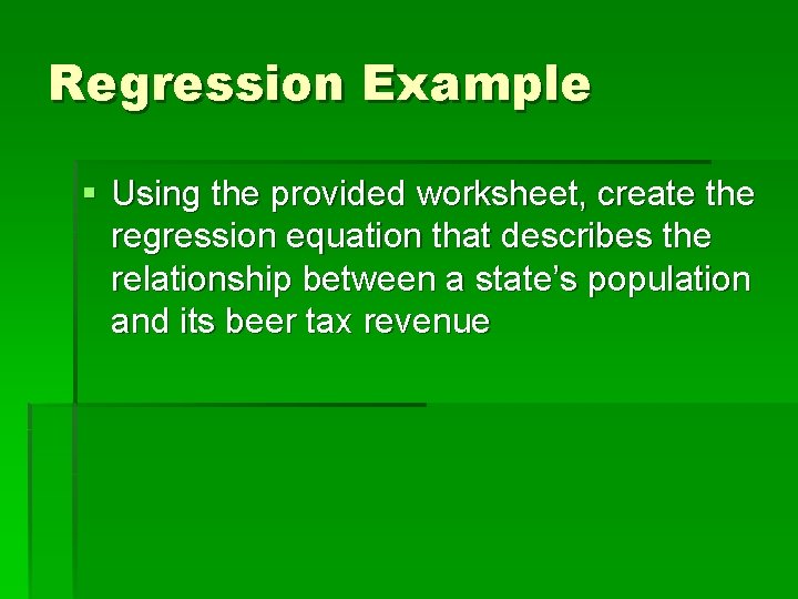 Regression Example § Using the provided worksheet, create the regression equation that describes the