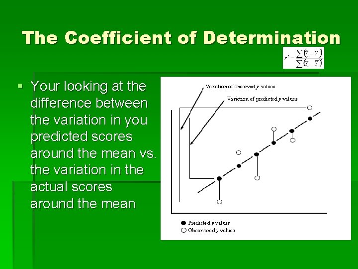 The Coefficient of Determination § Your looking at the difference between the variation in