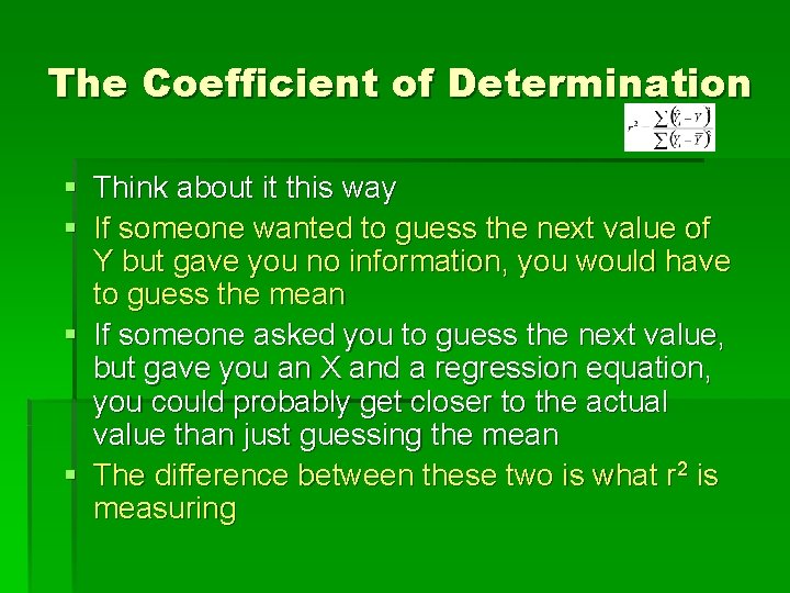 The Coefficient of Determination § Think about it this way § If someone wanted