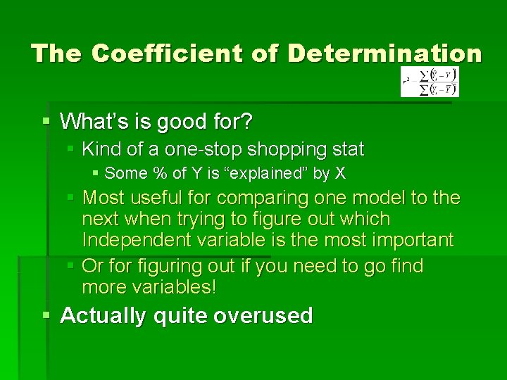 The Coefficient of Determination § What’s is good for? § Kind of a one-stop