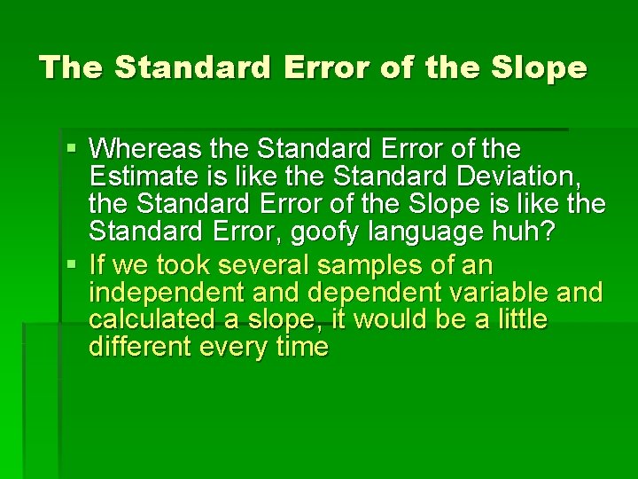 The Standard Error of the Slope § Whereas the Standard Error of the Estimate