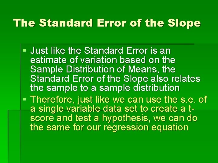 The Standard Error of the Slope § Just like the Standard Error is an