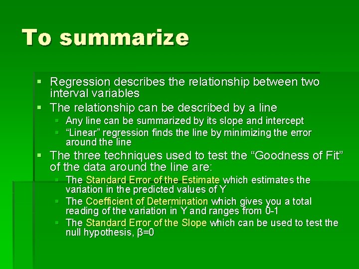 To summarize § Regression describes the relationship between two interval variables § The relationship
