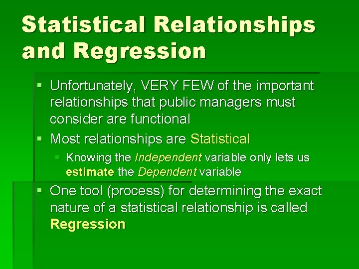 Statistical Relationships and Regression § Unfortunately, VERY FEW of the important relationships that public