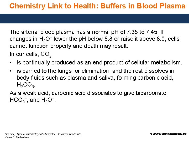 Chemistry Link to Health: Buffers in Blood Plasma The arterial blood plasma has a