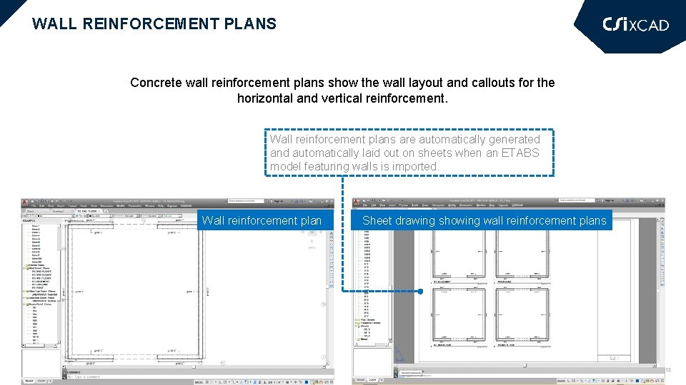 WALL REINFORCEMENT PLANS Concrete wall reinforcement plans show the wall layout and callouts for