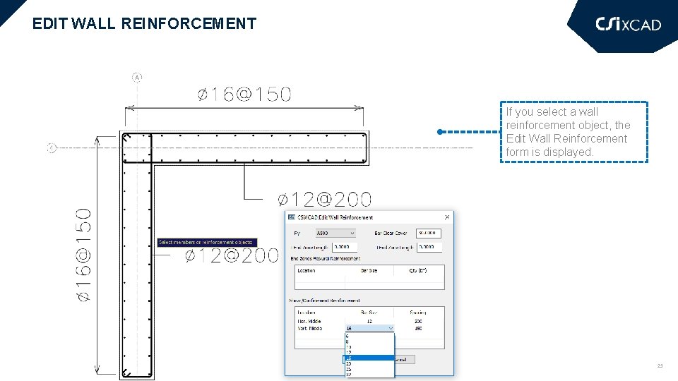 EDIT WALL REINFORCEMENT If you select a wall reinforcement object, the Edit Wall Reinforcement