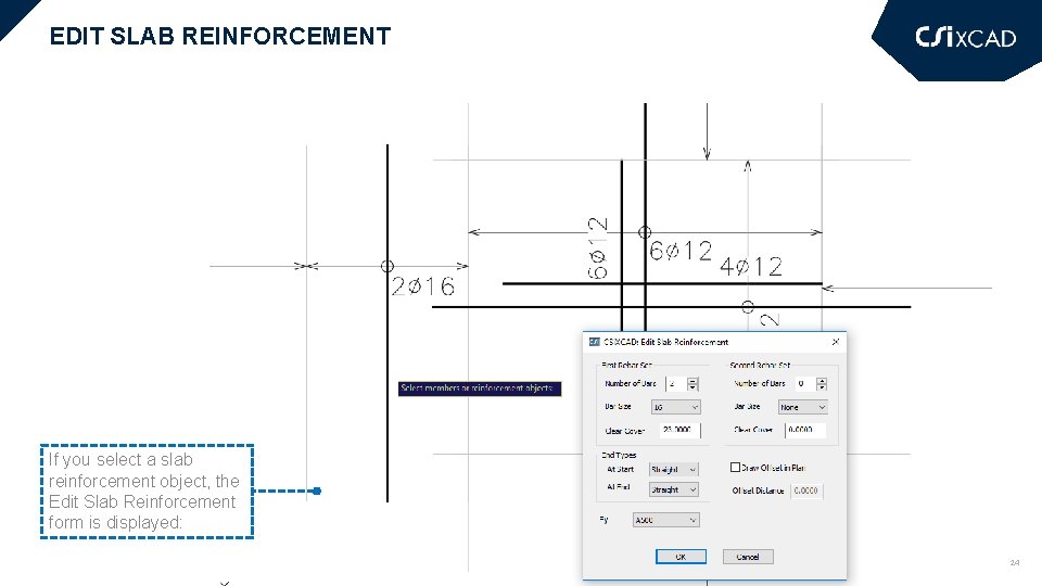 EDIT SLAB REINFORCEMENT If you select a slab reinforcement object, the Edit Slab Reinforcement