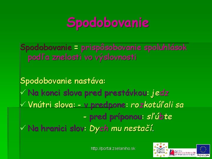 Spodobovanie = prispôsobovanie spoluhlások podľa znelosti vo výslovnosti Spodobovanie nastáva: ü Na konci slova