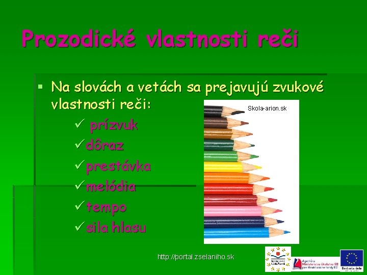 Prozodické vlastnosti reči § Na slovách a vetách sa prejavujú zvukové vlastnosti reči: Skola-arion.