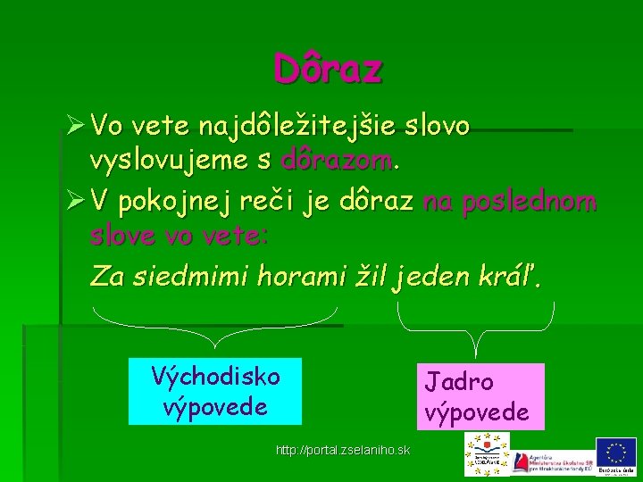 Dôraz Ø Vo vete najdôležitejšie slovo vyslovujeme s dôrazom. Ø V pokojnej reči je