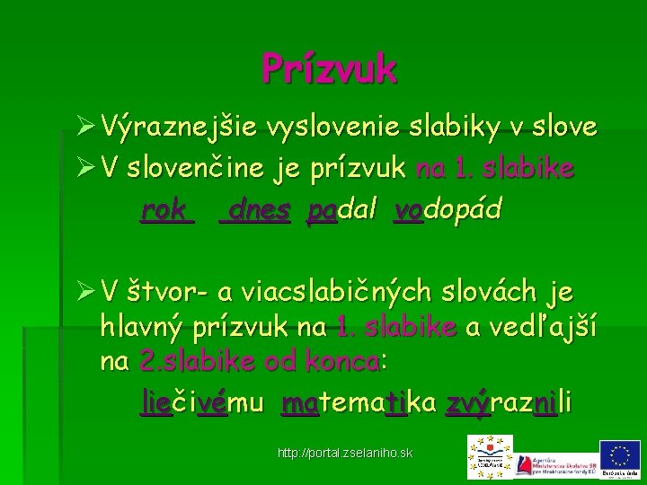Prízvuk Ø Výraznejšie vyslovenie slabiky v slove Ø V slovenčine je prízvuk na 1.