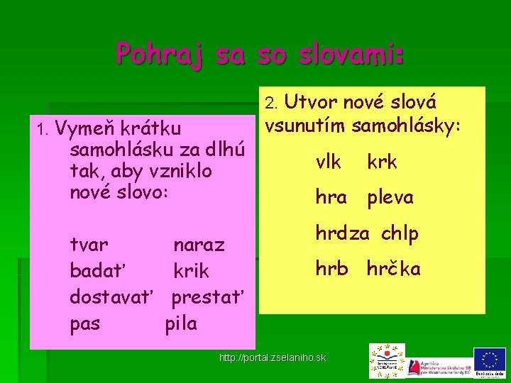 Pohraj sa so slovami: 2. Utvor nové slová 1. Vymeň krátku samohlásku za dlhú