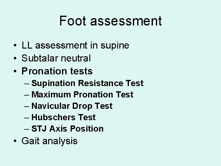 Foot assessment • LL assessment in supine • Subtalar neutral • Pronation tests –