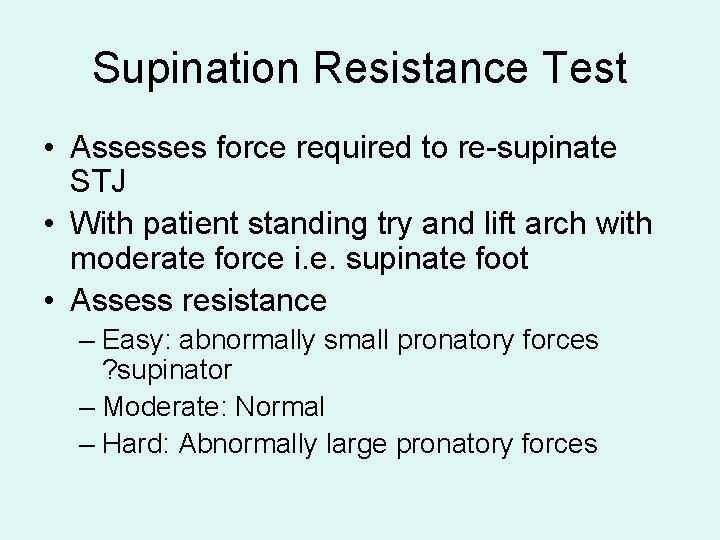 Supination Resistance Test • Assesses force required to re-supinate STJ • With patient standing