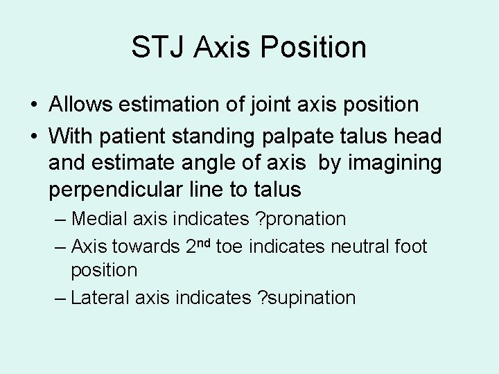 STJ Axis Position • Allows estimation of joint axis position • With patient standing