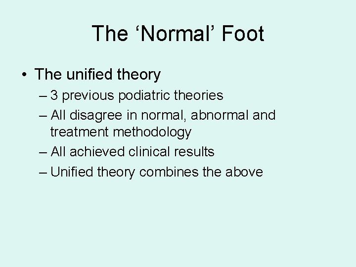 The ‘Normal’ Foot • The unified theory – 3 previous podiatric theories – All