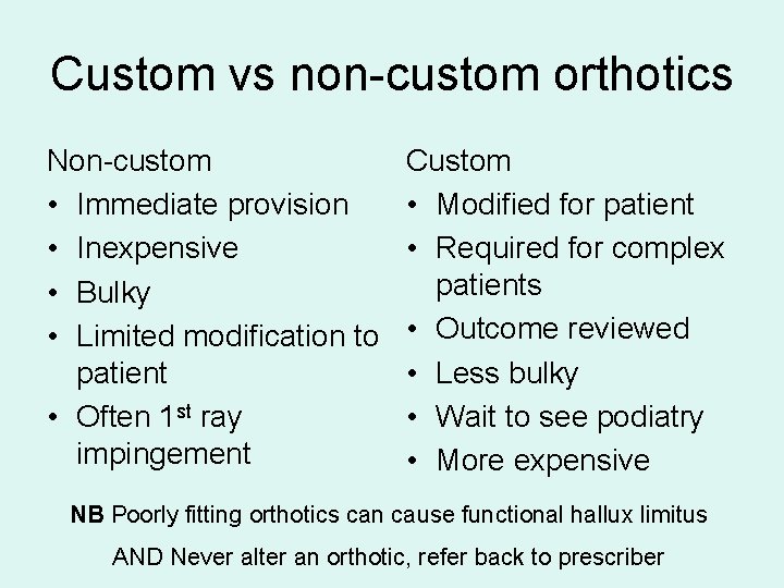 Custom vs non-custom orthotics Non-custom • Immediate provision • Inexpensive • Bulky • Limited