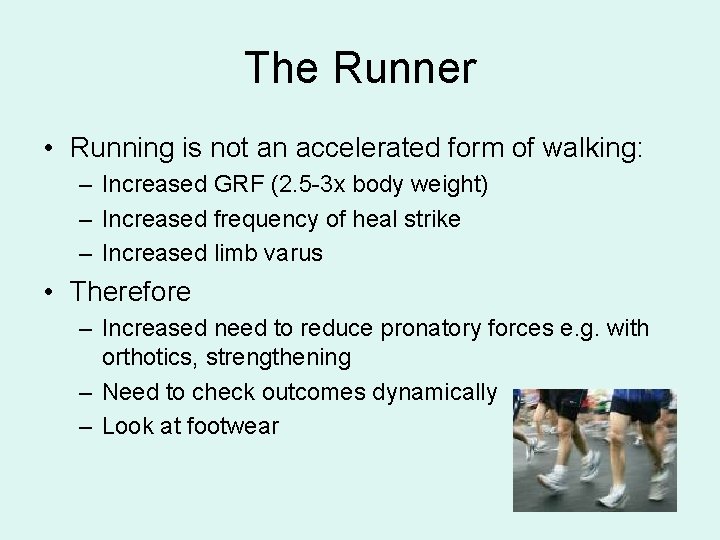 The Runner • Running is not an accelerated form of walking: – Increased GRF