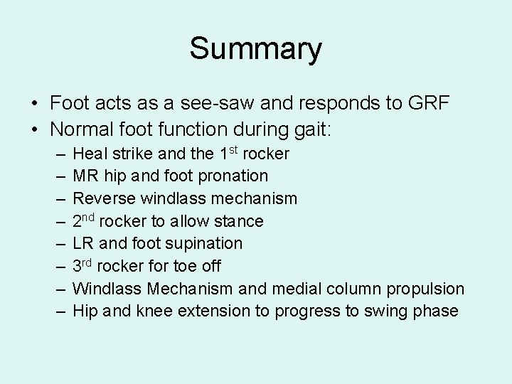 Summary • Foot acts as a see-saw and responds to GRF • Normal foot