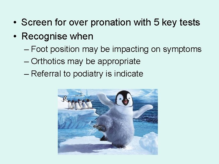  • Screen for over pronation with 5 key tests • Recognise when –