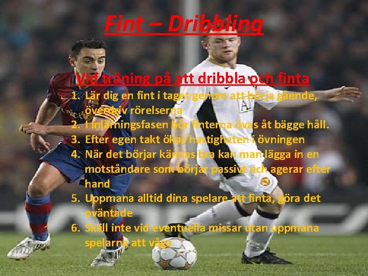 Fint – Dribbling Vid träning på att dribbla och finta 1. Lär dig en